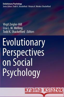 Evolutionary Perspectives on Social Psychology Virgil Zeigler-Hill Lisa L. M. Welling Todd K. Shackelford 9783319126968