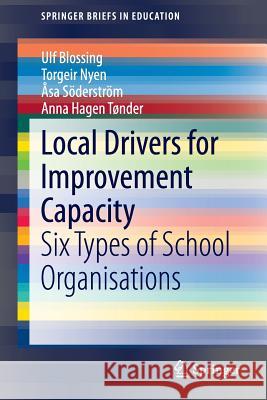 Local Drivers for Improvement Capacity: Six Types of School Organisations Blossing, Ulf 9783319127231 Springer