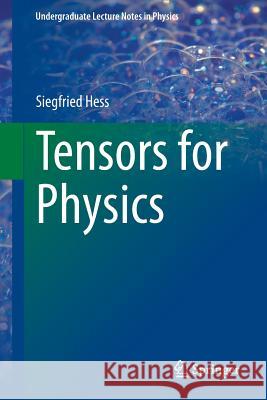 Tensors for Physics Siegfried Hess 9783319127866 Springer