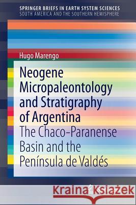Neogene Micropaleontology and Stratigraphy of Argentina: The Chaco-Paranense Basin and the Península de Valdés Marengo, Hugo 9783319128139 Springer