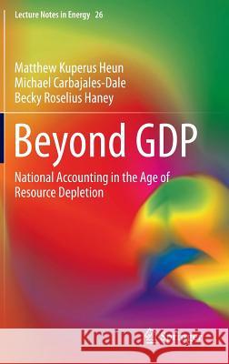 Beyond Gdp: National Accounting in the Age of Resource Depletion Heun, Matthew Kuperus 9783319128191 Springer