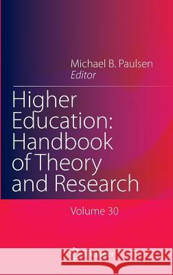 Higher Education: Handbook of Theory and Research: Volume 30 Paulsen, Michael B. 9783319128344 Springer