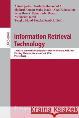 Information Retrieval Technology: 10th Asia Information Retrieval Societies Conference, Airs 2014, Kuching, Malaysia, December 3-5, 2014. Proceedings Jaafar, Azizah 9783319128436 Springer