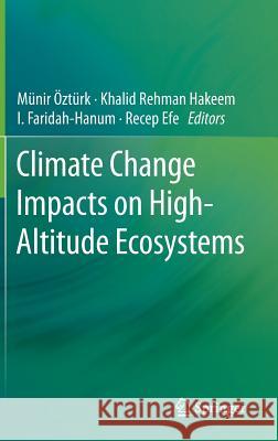 Climate Change Impacts on High-Altitude Ecosystems Munir Ozturk Khalid Rehman Hakeem I. Faridah-Hanum 9783319128580