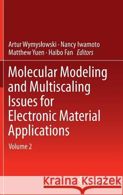 Molecular Modeling and Multiscaling Issues for Electronic Material Applications: Volume 2 Wymyslowski, Artur 9783319128610 Springer