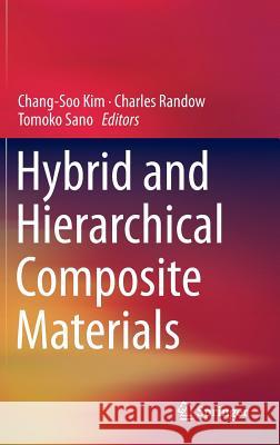 Hybrid and Hierarchical Composite Materials Chang-Soo Kim Charles Randow Tomoko Sano 9783319128672 Springer
