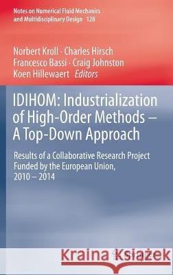 Idihom: Industrialization of High-Order Methods - A Top-Down Approach: Results of a Collaborative Research Project Funded by the European Union, 2010 Kroll, Norbert 9783319128856