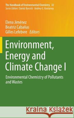 Environment, Energy and Climate Change I: Environmental Chemistry of Pollutants and Wastes Jiménez, Elena 9783319129068 Springer