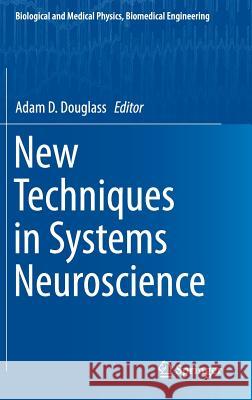 New Techniques in Systems Neuroscience Adam Douglass 9783319129129 Springer