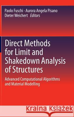Direct Methods for Limit and Shakedown Analysis of Structures: Advanced Computational Algorithms and Material Modelling Fuschi, Paolo 9783319129273 Springer