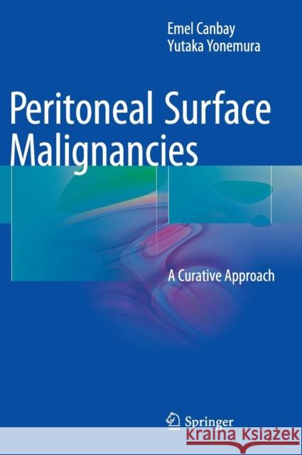 Peritoneal Surface Malignancies: A Curative Approach Canbay, Emel 9783319129365 Springer