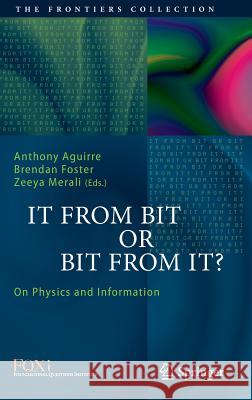 It from Bit or Bit from It?: On Physics and Information Aguirre, Anthony 9783319129457