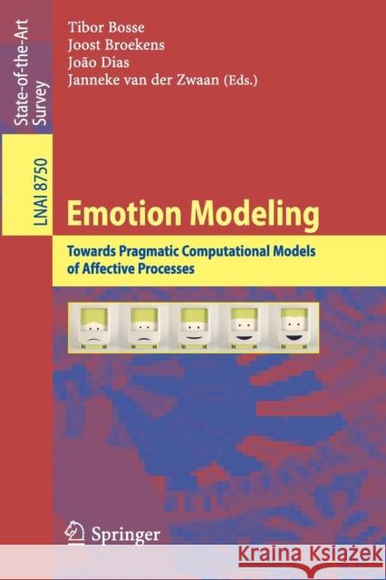 Emotion Modeling: Towards Pragmatic Computational Models of Affective Processes Bosse, Tibor 9783319129723 Springer