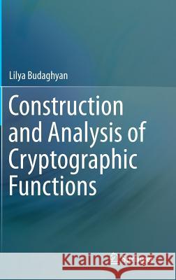Construction and Analysis of Cryptographic Functions Lilya Budaghyan 9783319129907