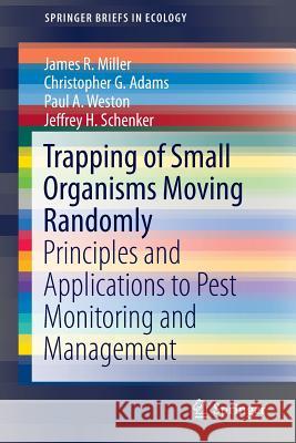 Trapping of Small Organisms Moving Randomly: Principles and Applications to Pest Monitoring and Management Miller, James R. 9783319129938 Springer
