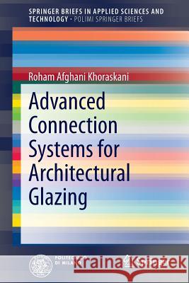 Advanced Connection Systems for Architectural Glazing Roham Afghan 9783319129969 Springer