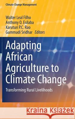Adapting African Agriculture to Climate Change: Transforming Rural Livelihoods Leal Filho, Walter 9783319129990 Springer