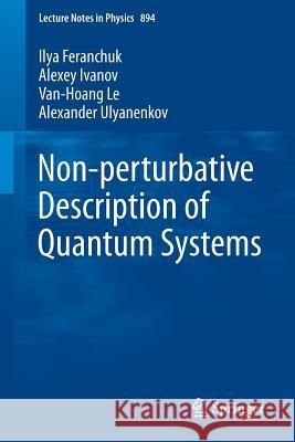 Non-Perturbative Description of Quantum Systems Feranchuk, Ilya 9783319130057 Springer
