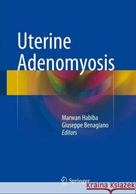 Uterine Adenomyosis Marwan Habiba Ivo Brosens Giuseppe Benagiano 9783319130118