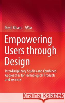 Empowering Users Through Design: Interdisciplinary Studies and Combined Approaches for Technological Products and Services Bihanic, David 9783319130170 Springer