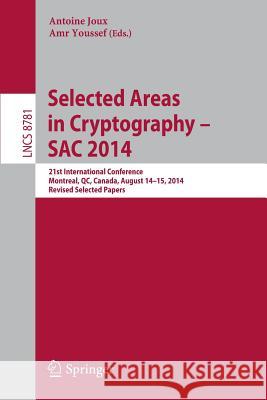 Selected Areas in Cryptography -- Sac 2014: 21st International Conference, Montreal, Qc, Canada, August 14-15, 2014, Revised Selected Papers Joux, Antoine 9783319130507 Springer
