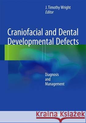 Craniofacial and Dental Developmental Defects: Diagnosis and Management Wright, J. Timothy 9783319130569 Springer