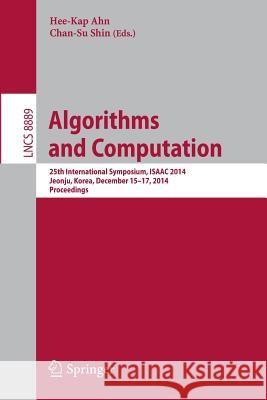 Algorithms and Computation: 25th International Symposium, Isaac 2014, Jeonju, Korea, December 15-17, 2014, Proceedings Ahn, Hee-Kap 9783319130743 Springer