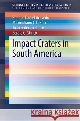 Impact Craters in South America Rogelio Daniel Acevedo Maximiliano C Juan Federico Ponce 9783319130927 Springer