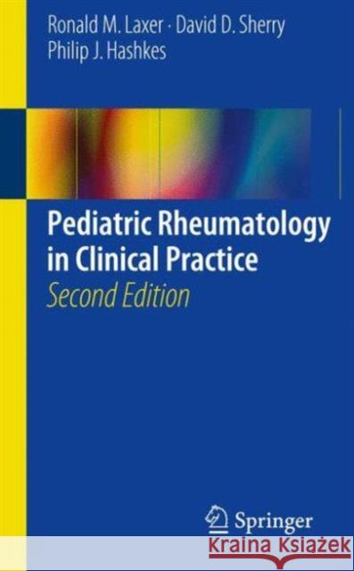 Pediatric Rheumatology in Clinical Practice Ronald M. Laxer David D. Sherry Philip J. Hashkes 9783319130989