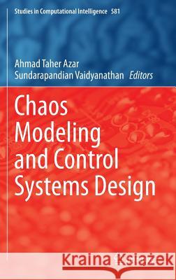 Chaos Modeling and Control Systems Design Ahmad Taher Azar Sundarapandian Vaidyanathan 9783319131313 Springer