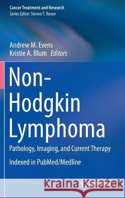 Non-Hodgkin Lymphoma: Pathology, Imaging, and Current Therapy Evens, Andrew M. 9783319131498 Springer