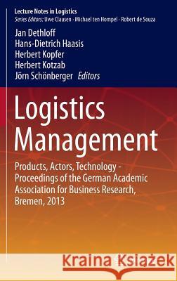 Logistics Management: Products, Actors, Technology - Proceedings of the German Academic Association for Business Research, Bremen, 2013 Dethloff, Jan 9783319131764 Springer