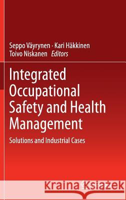 Integrated Occupational Safety and Health Management: Solutions and Industrial Cases Väyrynen, Seppo 9783319131795 Springer
