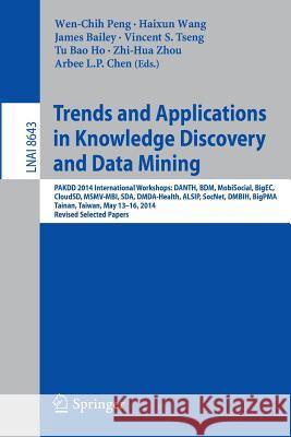 Trends and Applications in Knowledge Discovery and Data Mining: Pakdd 2014 International Workshops: Danth, Bdm, Mobisocial, Bigec, Cloudsd, Msmv-Mbi, Peng, Wen-Chih 9783319131856