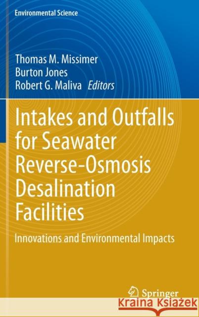 Intakes and Outfalls for Seawater Reverse-Osmosis Desalination Facilities: Innovations and Environmental Impacts Missimer, Thomas M. 9783319132020 Springer