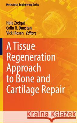 A Tissue Regeneration Approach to Bone and Cartilage Repair Hala Zreiqat Colin R. Dunstan Vicki Rosen 9783319132655 Springer