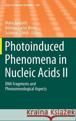 Photoinduced Phenomena in Nucleic Acids II: DNA Fragments and Phenomenological Aspects Barbatti, Mario 9783319132716 Springer