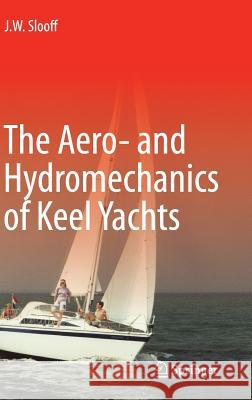 The Aero- And Hydromechanics of Keel Yachts Slooff, J. W. 9783319132747 Springer