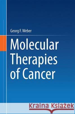 Molecular Therapies of Cancer Georg F. Weber 9783319132778