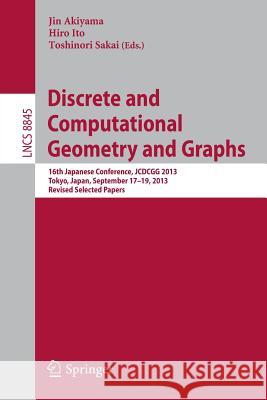 Discrete and Computational Geometry and Graphs: 16th Japanese Conference, Jcdcgg 2013, Tokyo, Japan, September 17-19, 2013, Revised Selected Papers Akiyama, Jin 9783319132860 Springer
