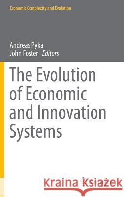 The Evolution of Economic and Innovation Systems Andreas Pyka John Foster 9783319132983 Springer