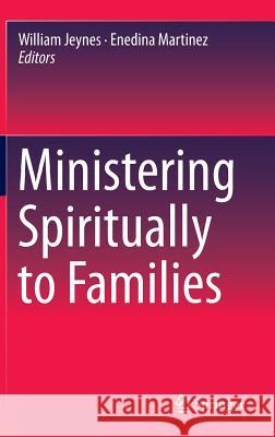 Ministering Spiritually to Families William Jeynes Enedina Martinez 9783319133010 Springer