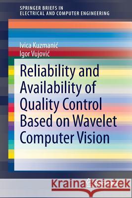 Reliability and Availability of Quality Control Based on Wavelet Computer Vision Ivica Kuzmanic Igor Vujovic 9783319133164 Springer
