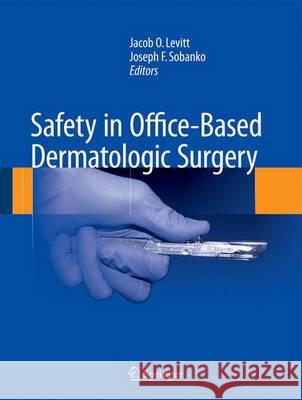 Safety in Office-Based Dermatologic Surgery Jacob O. Levitt Joseph F. Sobanko 9783319133461 Springer