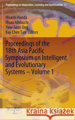 Proceedings of the 18th Asia Pacific Symposium on Intelligent and Evolutionary Systems, Volume 1 Hisashi Handa Hisao Ishibuchi Yew-Soon Ong 9783319133584 Springer