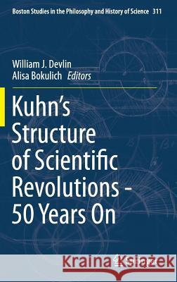 Kuhn's Structure of Scientific Revolutions - 50 Years on Devlin, William J. 9783319133829 Springer