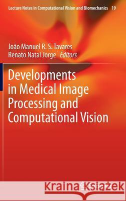 Developments in Medical Image Processing and Computational Vision Joao Manuel Tavares Renato Nata 9783319134062