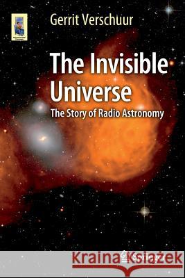 The Invisible Universe: The Story of Radio Astronomy Verschuur, Gerrit 9783319134215