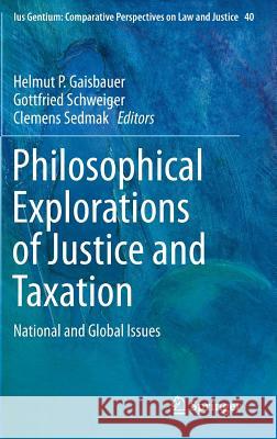 Philosophical Explorations of Justice and Taxation: National and Global Issues Gaisbauer, Helmut P. 9783319134574 Springer
