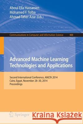 Advanced Machine Learning Technologies and Applications: Second International Conference, Amlta 2014, Cairo, Egypt, November 28-30, 2014. Proceedings Hassanien, Aboul Ella 9783319134604 Springer